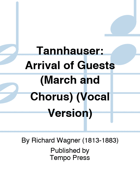 TANNHAUSER: Arrival of Guests (March and Chorus) (Vocal Version)