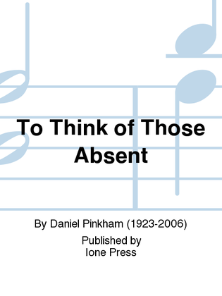 To Think of Those Absent