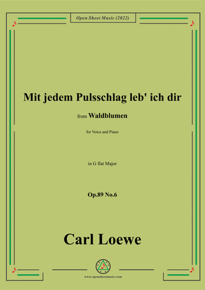 Loewe-Mit jedem Pulsschlag leb' ich dir,Op.89 No.6,in G flat Major