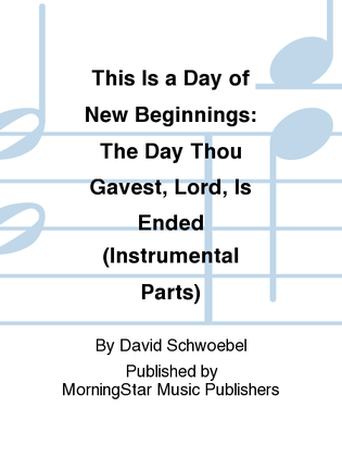 Book cover for This Is a Day of New Beginnings The Day Thou Gavest, Lord, Is Ended (Intrumental Parts)