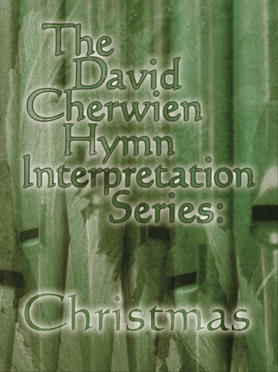 The David Cherwien Hymn Interpretation Series: Christmas