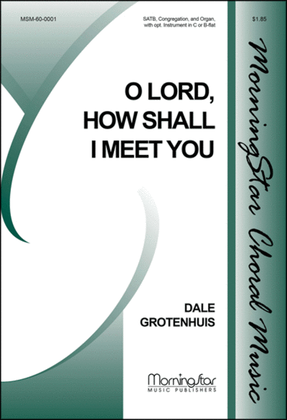 Book cover for O Lord, How Shall I Meet You (Choral Score)