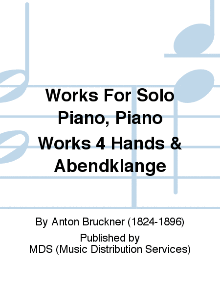 Works for Solo Piano, Piano Works 4 Hands & Abendklange