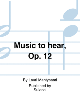 Music to hear, Op. 12