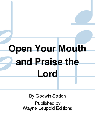 Open Your Mouth and Praise the Lord
