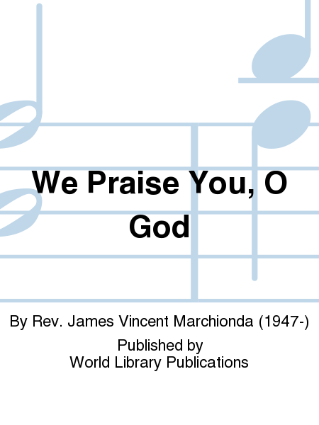 We Praise You, O God