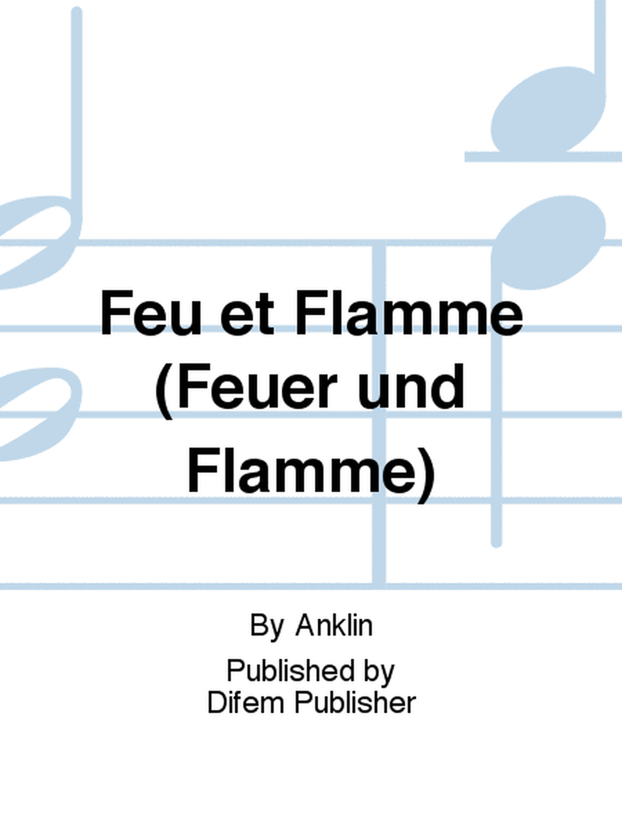 Feu et Flamme (Feuer und Flamme)