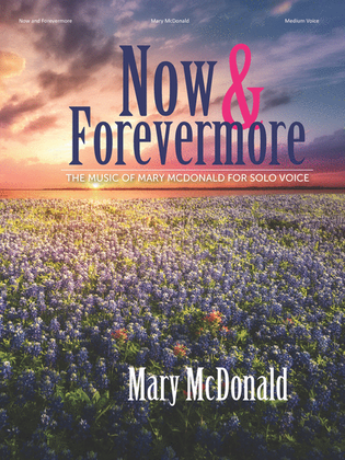 Book cover for Now and Forevermore: The Music of Mary McDonald for Solo Voice
