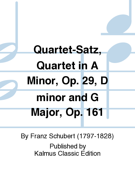 Quartet-Satz, Quartet in A Minor, Op. 29, D minor and G Major, Op. 161