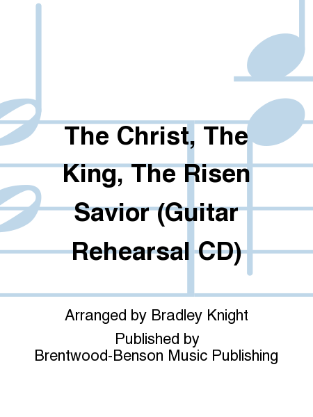 The Christ, The King, The Risen Savior (Guitar Rehearsal CD)