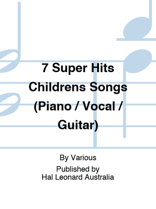 7 Super Hits Childrens Songs (Piano / Vocal / Guitar)