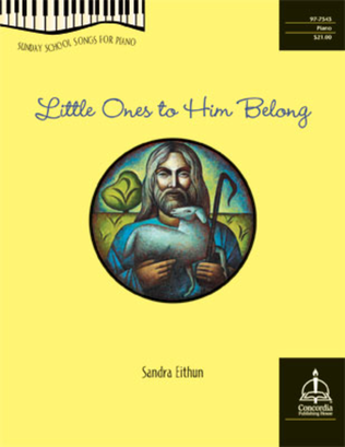 Little Ones to Him Belong: Sunday School Songs for Piano
