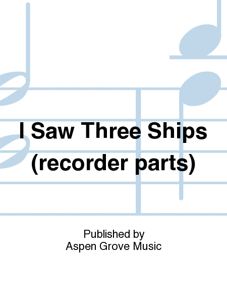 I Saw Three Ships (recorder parts)