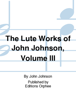 The Lute Works Of John Johnson Vol. 3