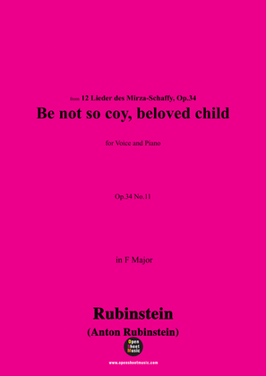 A. Rubinstein-Thu' nicht so spröde schönes Kind(Be not so coy, beloved child),Op.34 No.11,in F Major