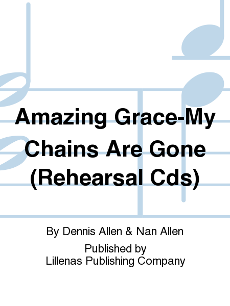 Amazing Grace-My Chains Are Gone (Rehearsal Cds)