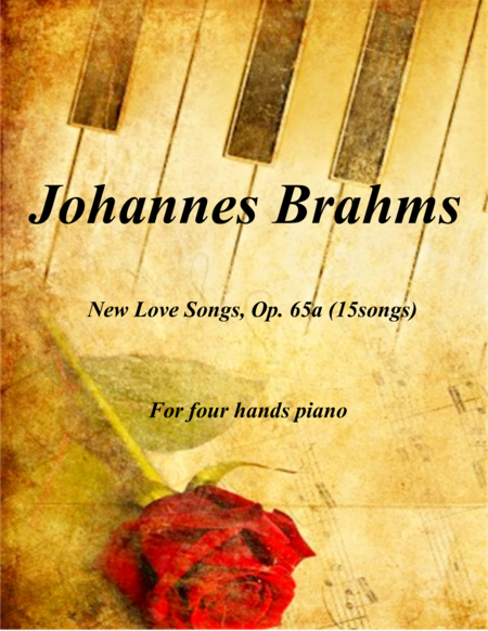 Johannes Brahms - New Love Songs, Op. 65a (15 songs) for four  hands piano