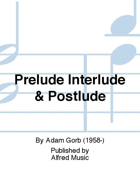 Prelude Interlude & Postlude