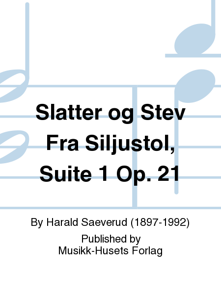 Slatter og Stev Fra Siljustol, Suite 1 Op. 21