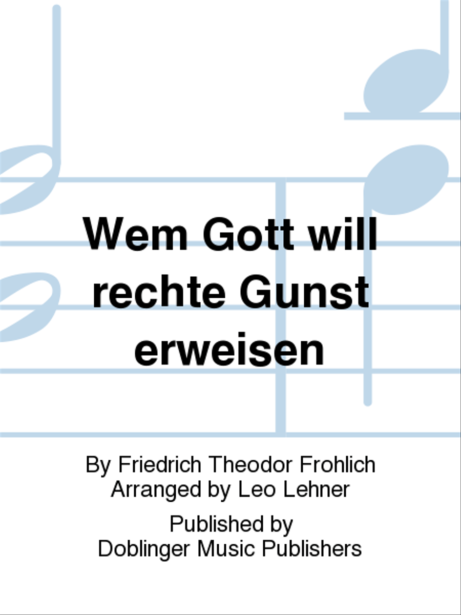 Wem Gott will rechte Gunst erweisen