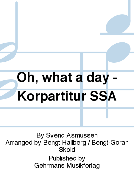 Oh, what a day - Korpartitur SSA