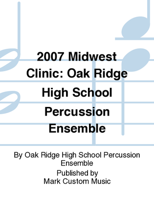 Book cover for 2007 Midwest Clinic: Oak Ridge High School Percussion Ensemble