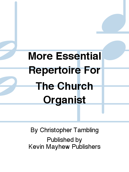 More Essential Repertoire For The Church Organist