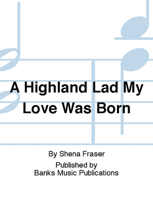 A Highland Lad My Love Was Born