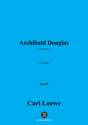 C. Loewe-Archibald Douglas,in E flat Major,Op.128