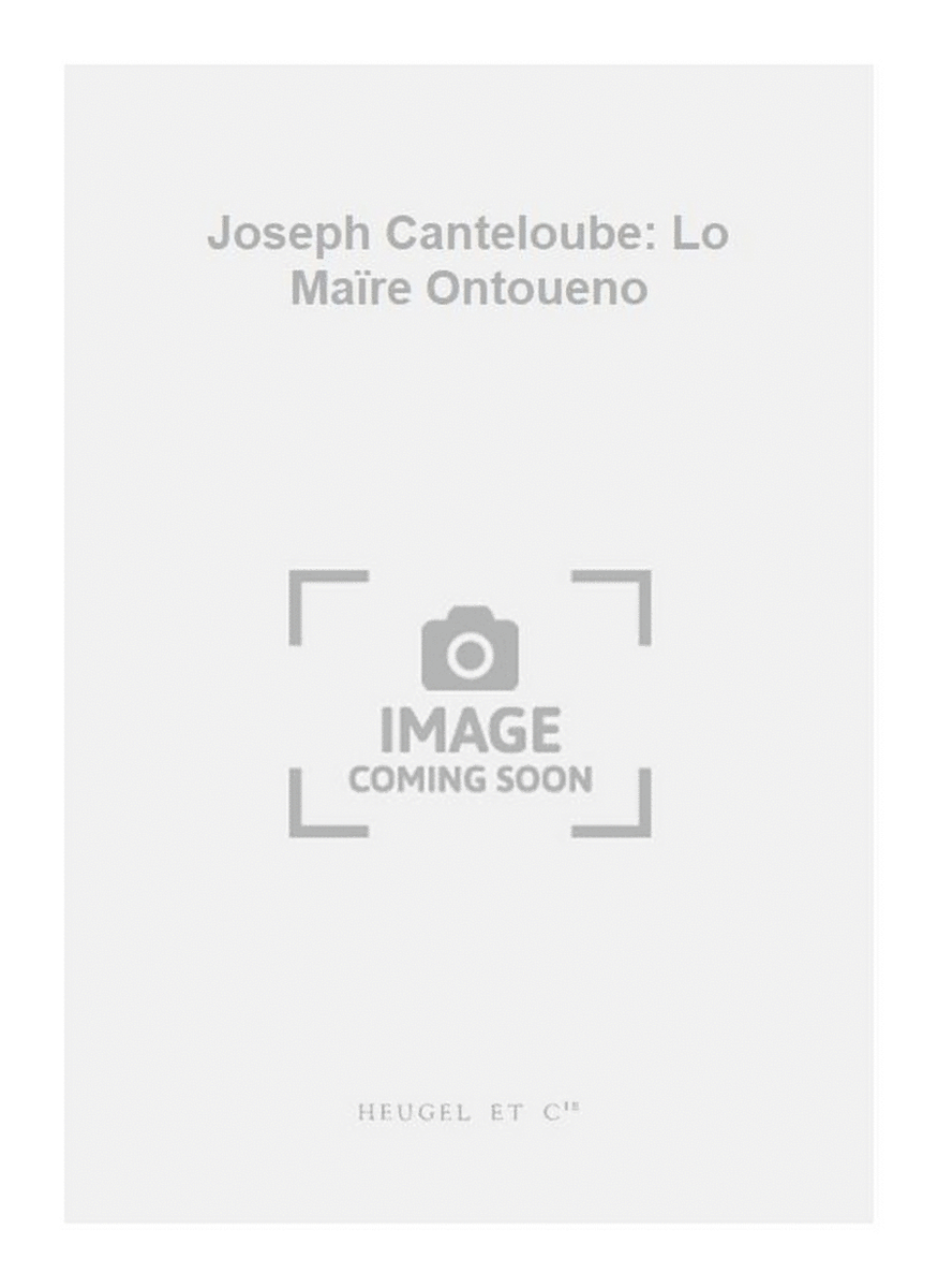 Joseph Canteloube: Lo Maïre Ontoueno