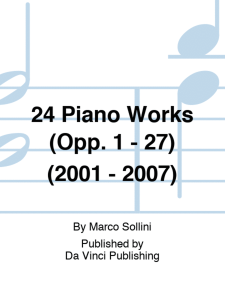 24 Piano Works (Opp. 1 - 27) (2001 - 2007)