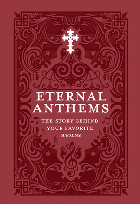 Eternal Anthems: The Story Behind Your Favorite Hymns