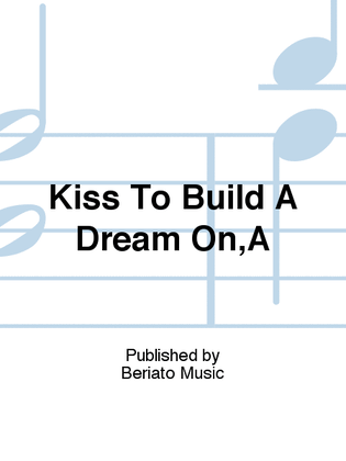 Kiss To Build A Dream On,A