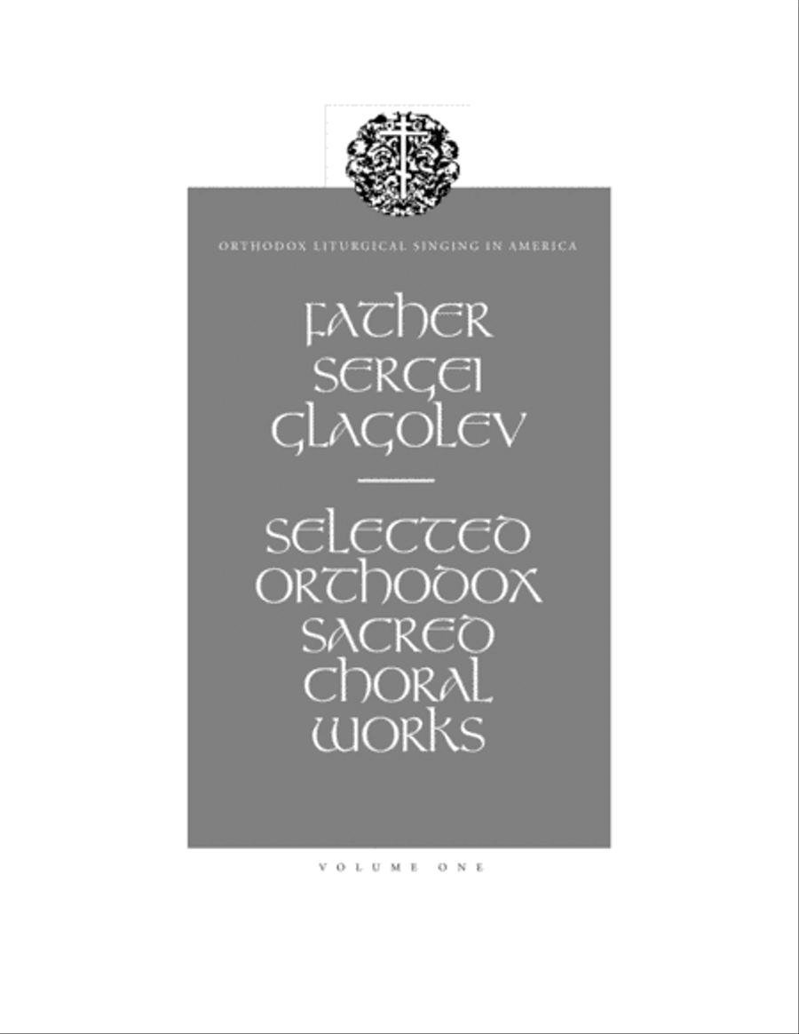 Selected Orthodox Sacred Choral Works, vol. 1 (Orthodox Liturgical Singing in America)