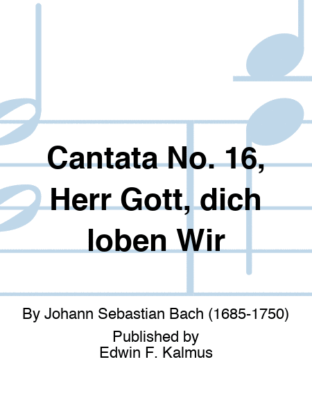 Cantata No. 16, Herr Gott, dich loben Wir