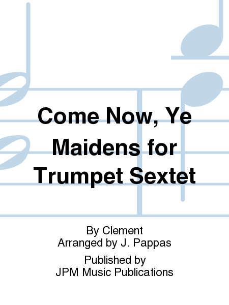 Come Now, Ye Maidens for Trumpet Sextet
