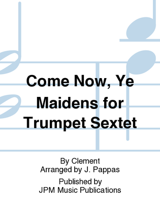 Book cover for Come Now, Ye Maidens for Trumpet Sextet