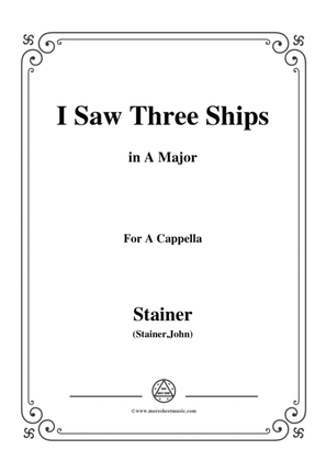 Stainer-I Saw Three Ships,in A Major,for A Cappella