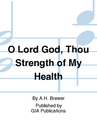 O Lord God, Thou Strength of My Health