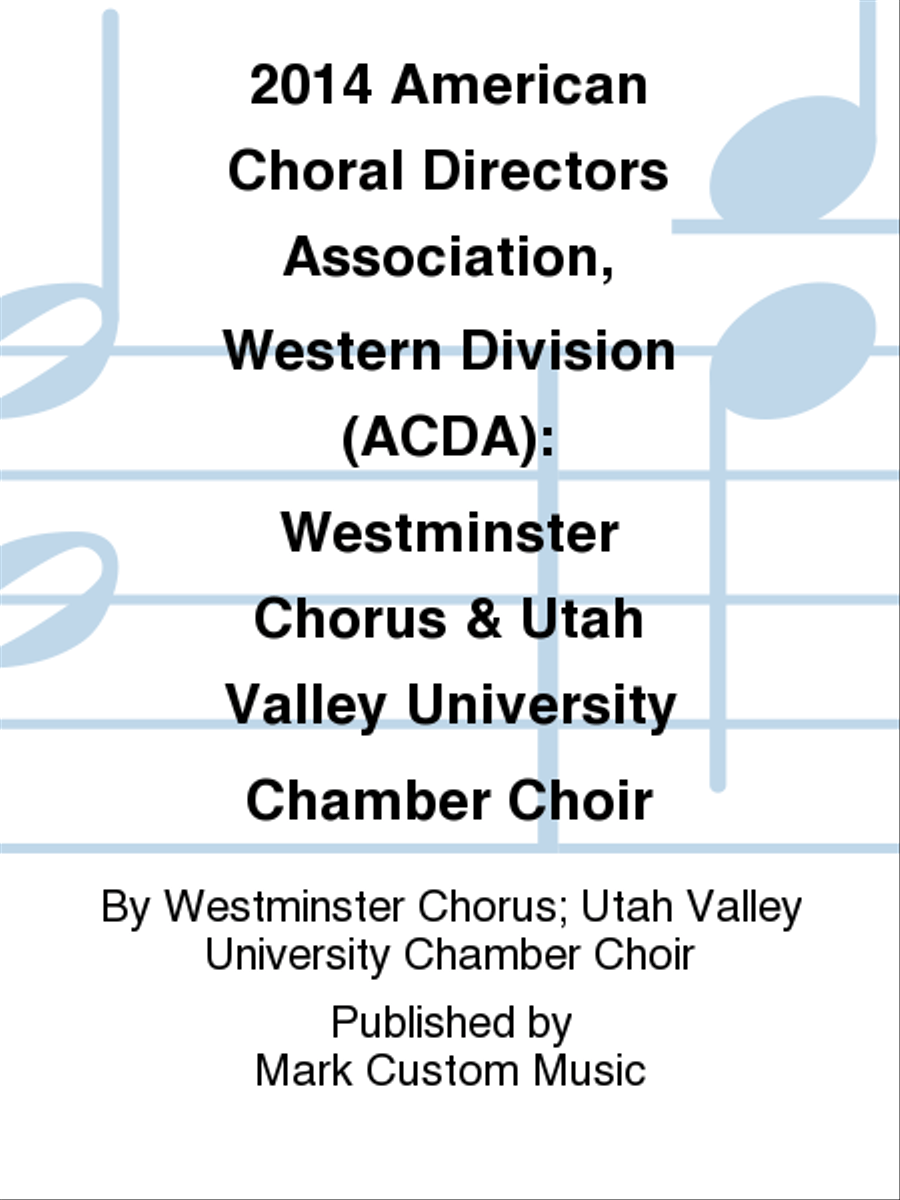 2014 American Choral Directors Association, Western Division (ACDA): Westminster Chorus & Utah Valley University Chamber Choir Choir scores gallery preview page 1