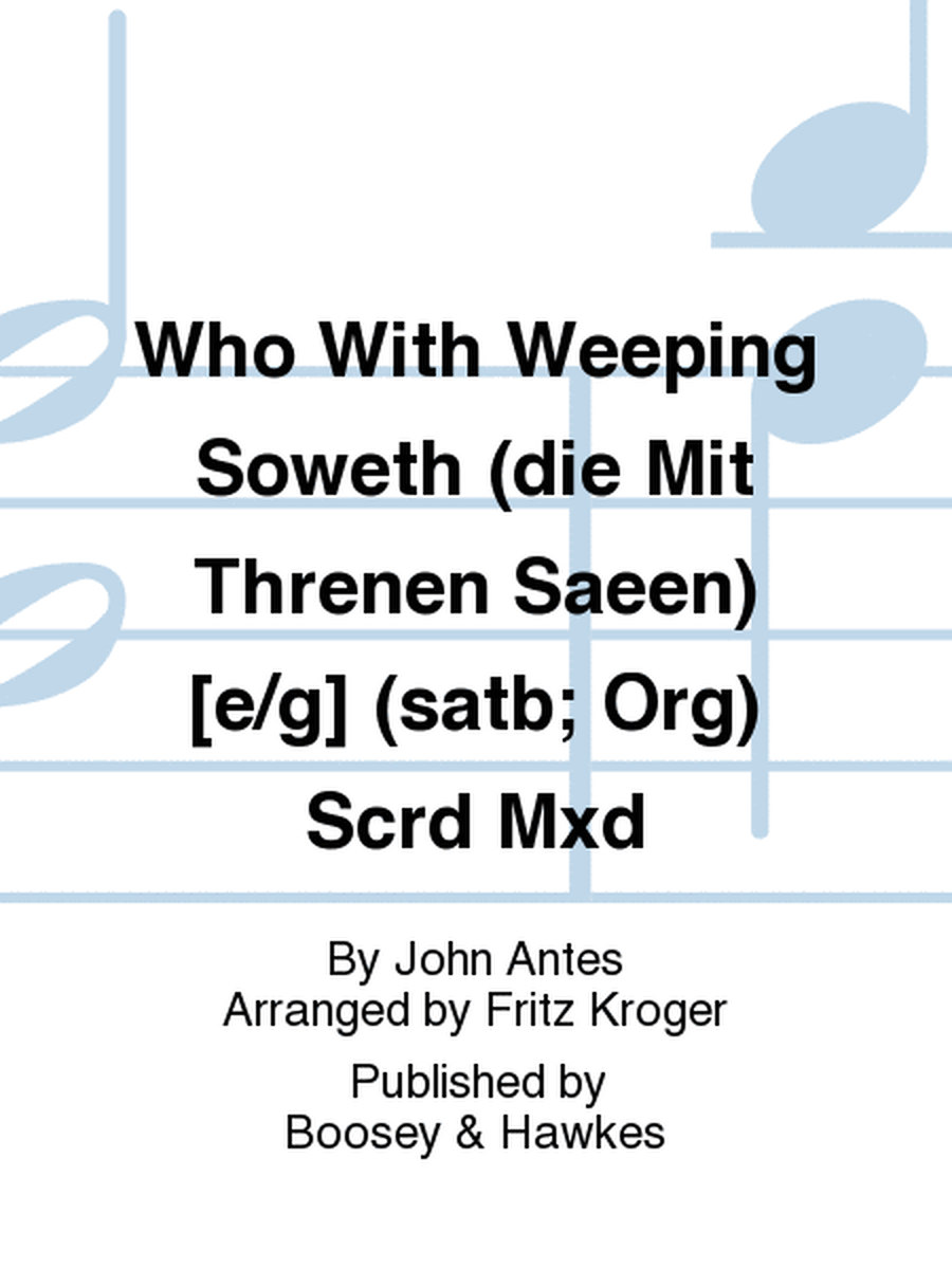 Who With Weeping Soweth (die Mit Threnen Saeen) [e/g] (satb; Org) Scrd Mxd