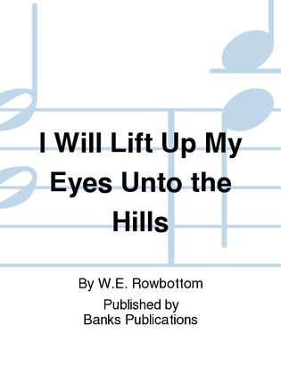 I Will Lift Up My Eyes Unto the Hills