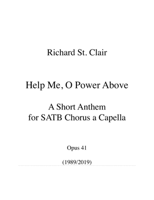Help Me, O Power Above: A Short Anthem for Chorus SATB a Capella