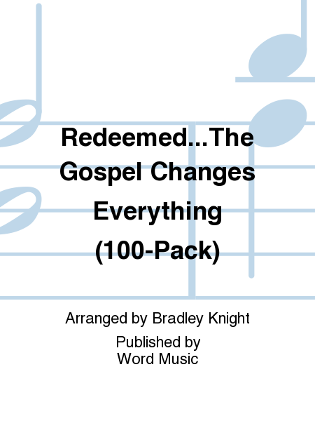 Redeemed...The Gospel Changes Everything (100-Pack)