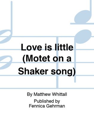 Love is little (Motet on a Shaker song)