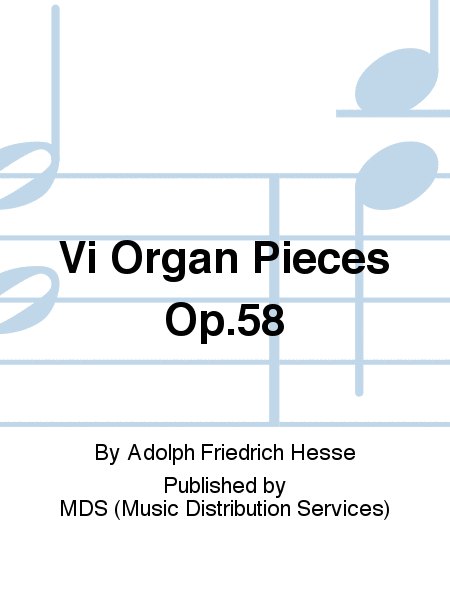 VI Organ Pieces op.58