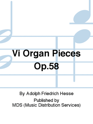 VI Organ Pieces op.58