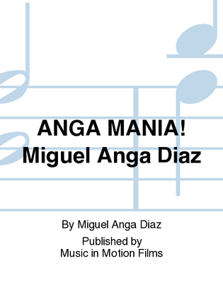 ANGA MANIA! Miguel Anga Diaz