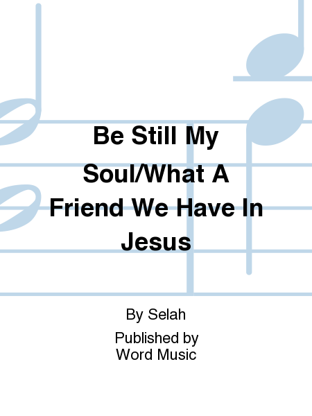 Be Still My Soul/What A Friend We Have In Jesus