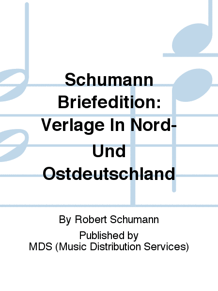 Schumann Briefedition: Verlage in Nord-und Ostdeutschland